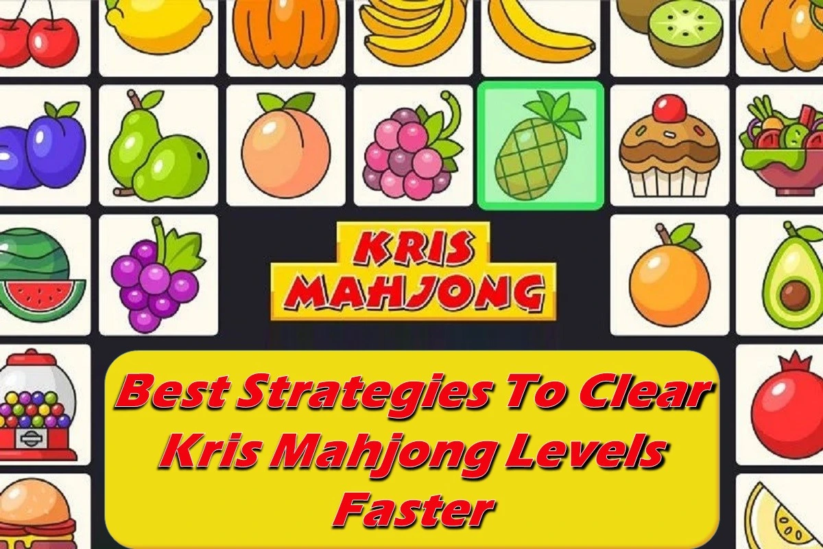 Best Strategies To Clear Kris Mahjong Levels Faster